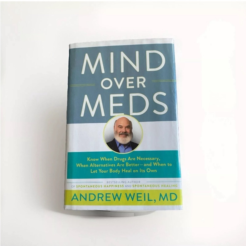 Mind Over Meds by Andrew Weil, MD